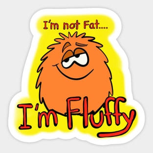 I’m not fat I’m fluffy... Sticker